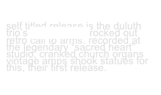 500 MILLION SOCIETY’’S

self titled release is the duluth trio’s revolutionaryrocked out retro call to arms. recorded at the legendary “sacred heart”  studio, cranked church organs vintage amps shook statues for this, their first release.