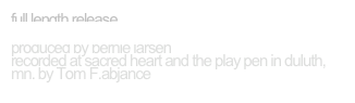full length release 
“The Great Escape” Barbara Jean 
produced by bernie larsen
recorded at sacred heart and the play pen in duluth, mn. by Tom F.abjance