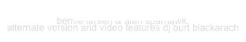 “Bottomless Video”
bernie larsen & alan sparhawk.
alternate version and video features dj burt blackarach