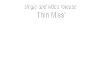 single and video release
“Thin Miss”
jessica myshack

click here for free audio download

